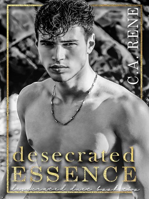 Title details for Desecrated Essence by C.A. Rene - Available